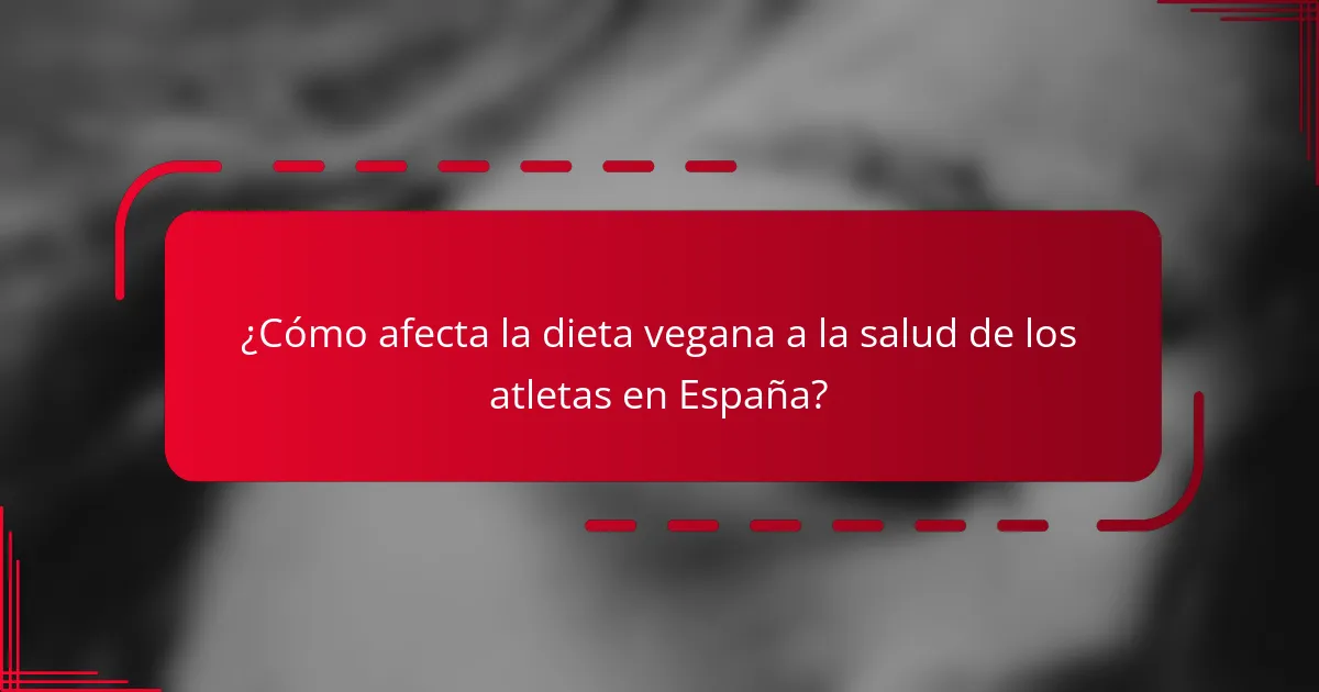 ¿Cómo afecta la dieta vegana a la salud de los atletas en España?