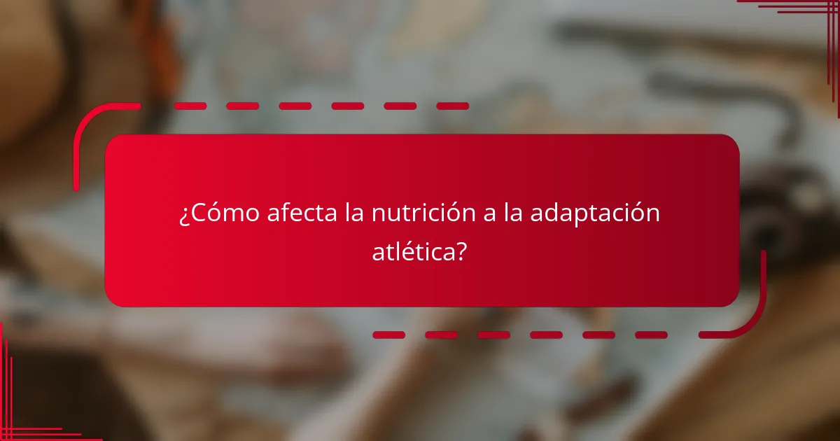 ¿Cómo afecta la nutrición a la adaptación atlética?