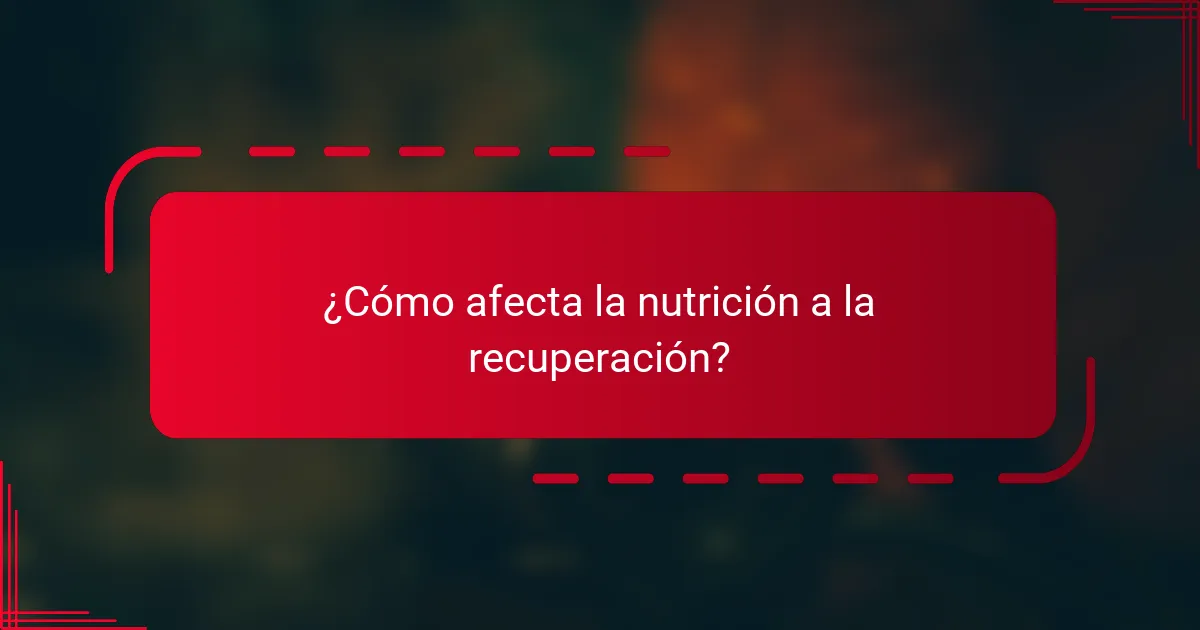 ¿Cómo afecta la nutrición a la recuperación?