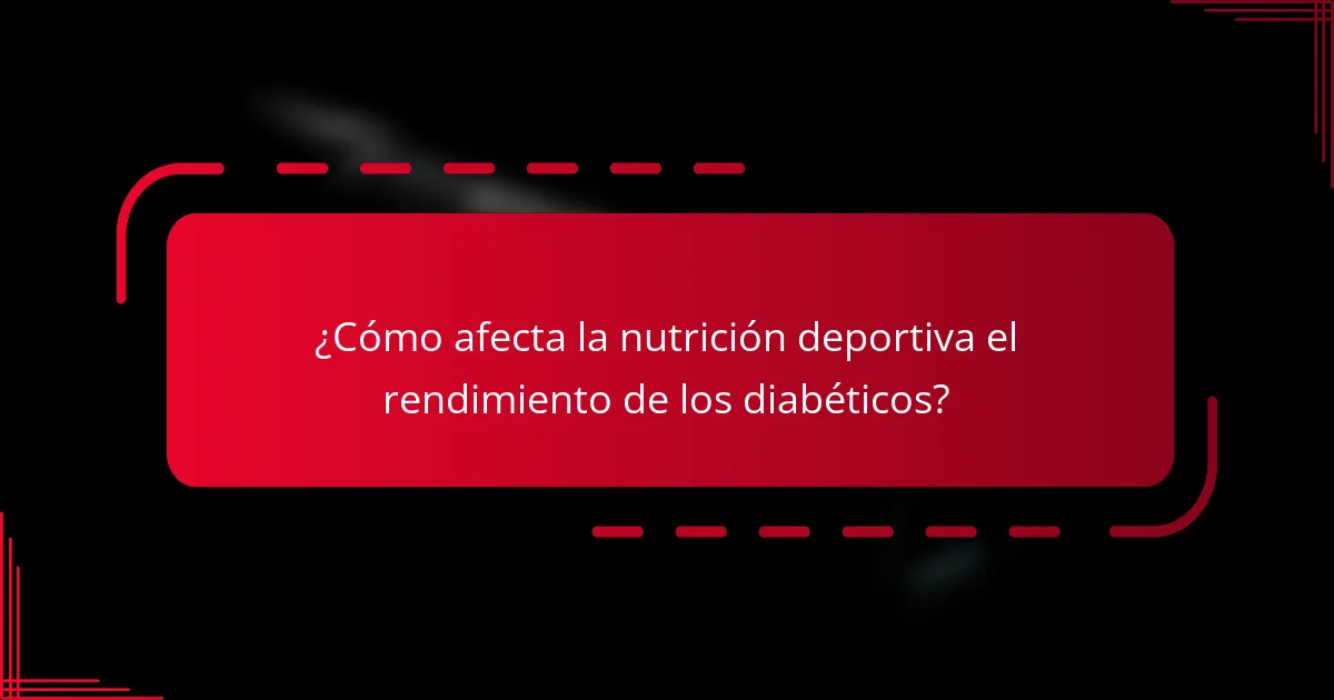 ¿Cómo afecta la nutrición deportiva el rendimiento de los diabéticos?