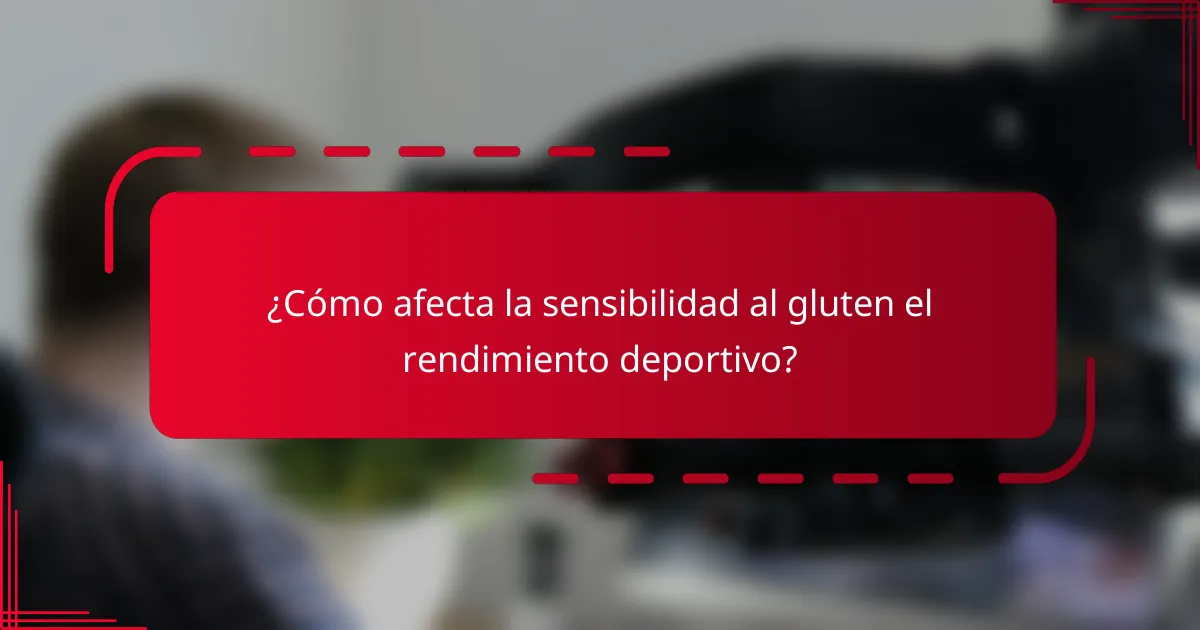 ¿Cómo afecta la sensibilidad al gluten el rendimiento deportivo?