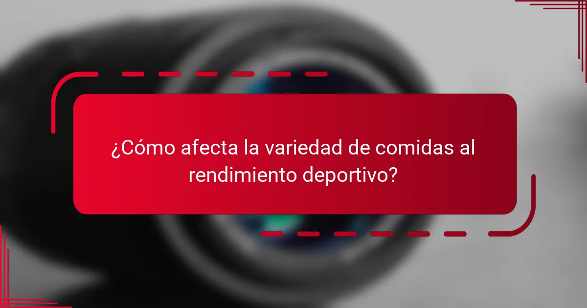 ¿Cómo afecta la variedad de comidas al rendimiento deportivo?