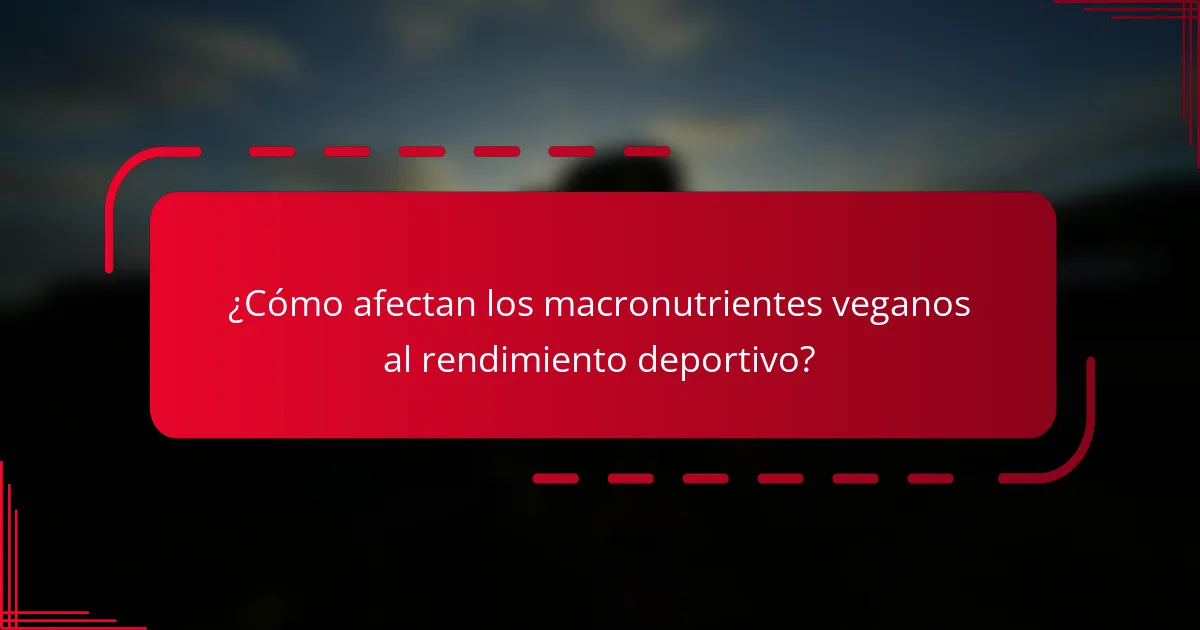 ¿Cómo afectan los macronutrientes veganos al rendimiento deportivo?