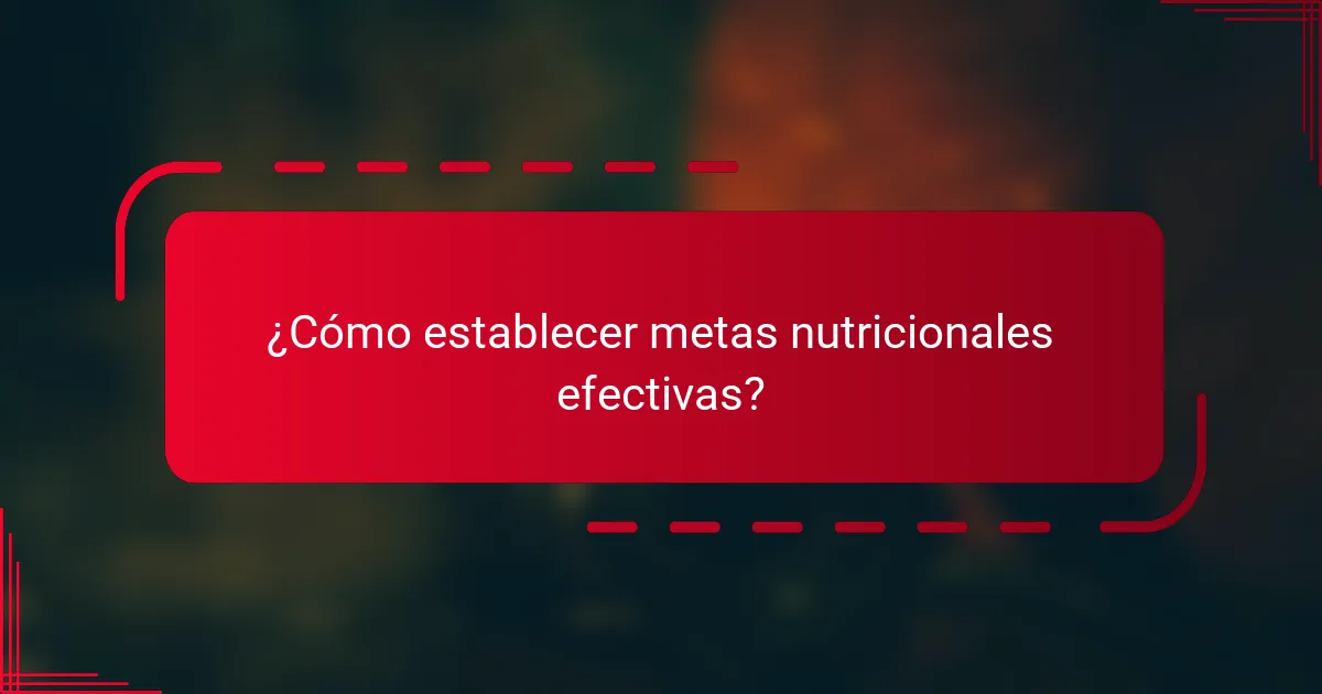 ¿Cómo establecer metas nutricionales efectivas?