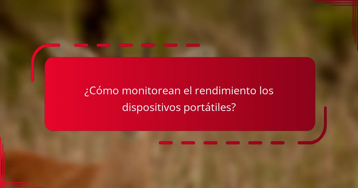 ¿Cómo monitorean el rendimiento los dispositivos portátiles?