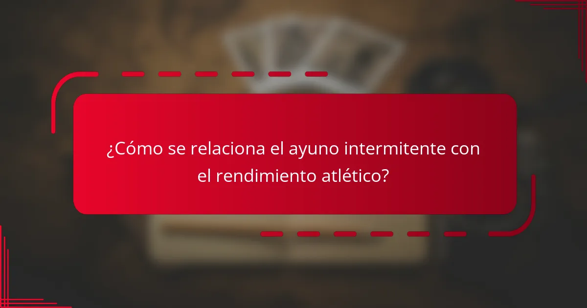 ¿Cómo se relaciona el ayuno intermitente con el rendimiento atlético?