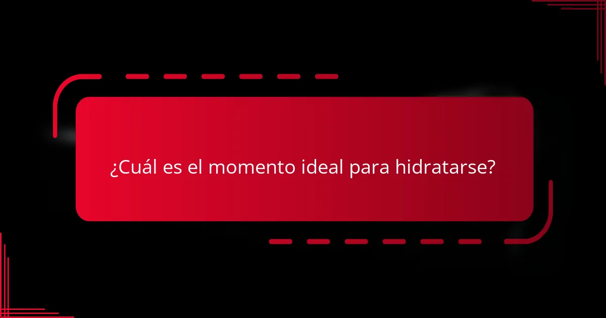 ¿Cuál es el momento ideal para hidratarse?