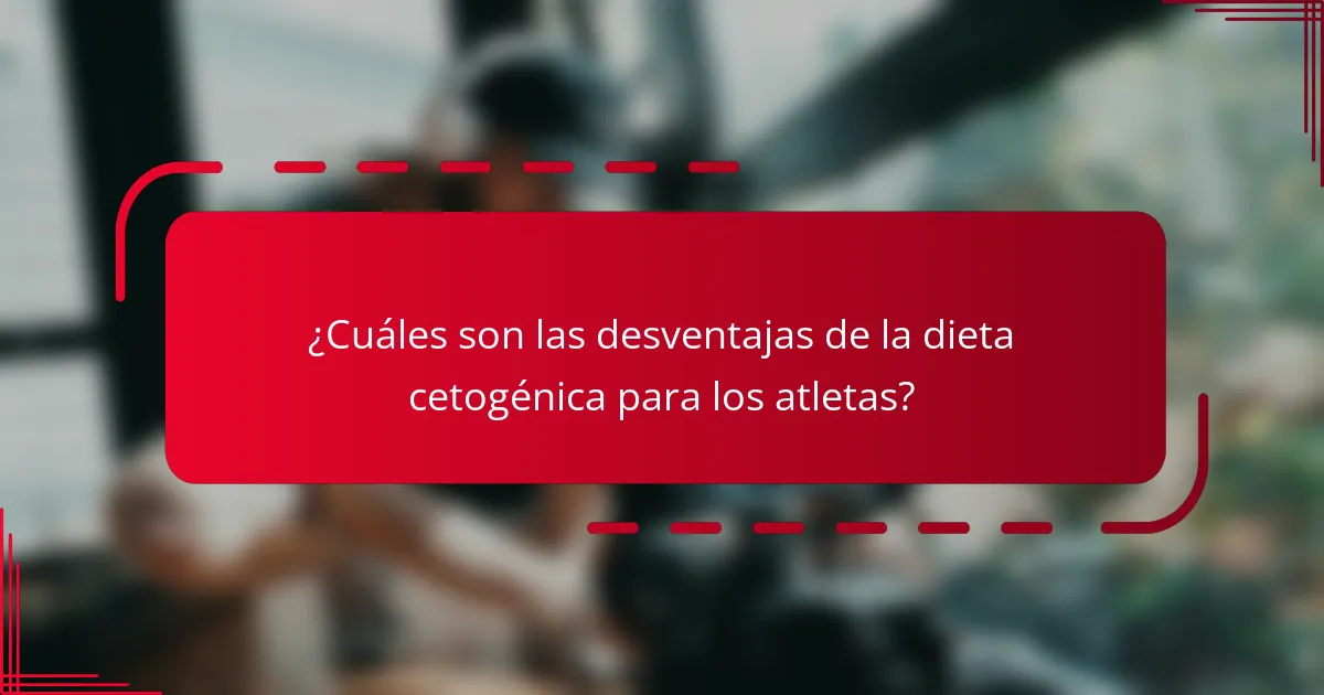 ¿Cuáles son las desventajas de la dieta cetogénica para los atletas?