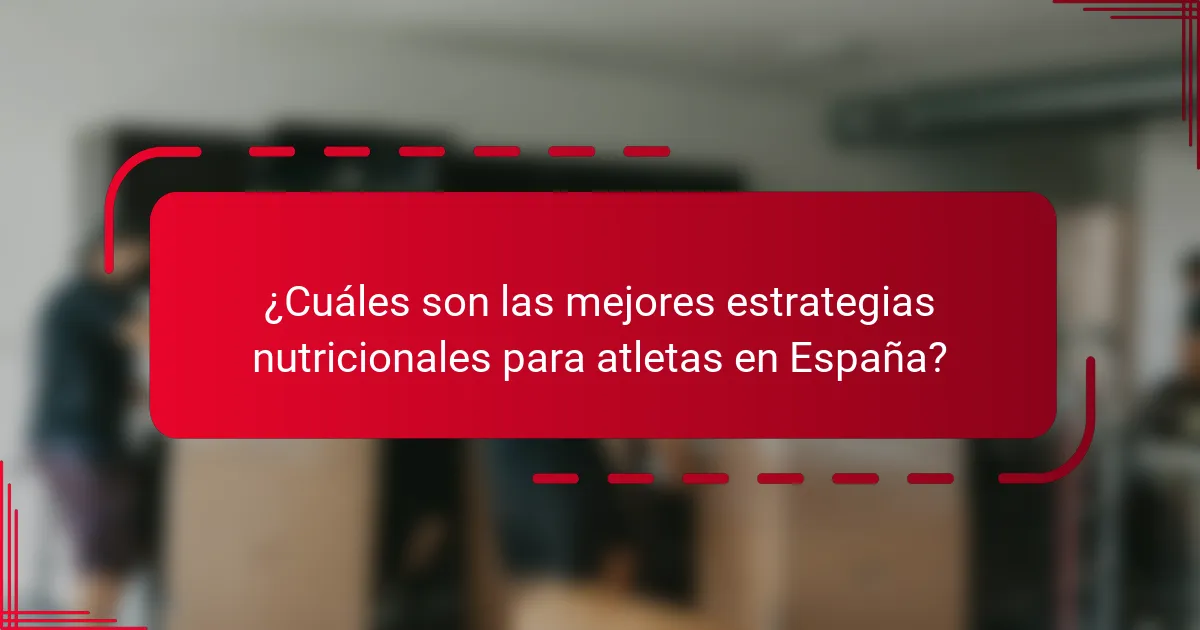 ¿Cuáles son las mejores estrategias nutricionales para atletas en España?