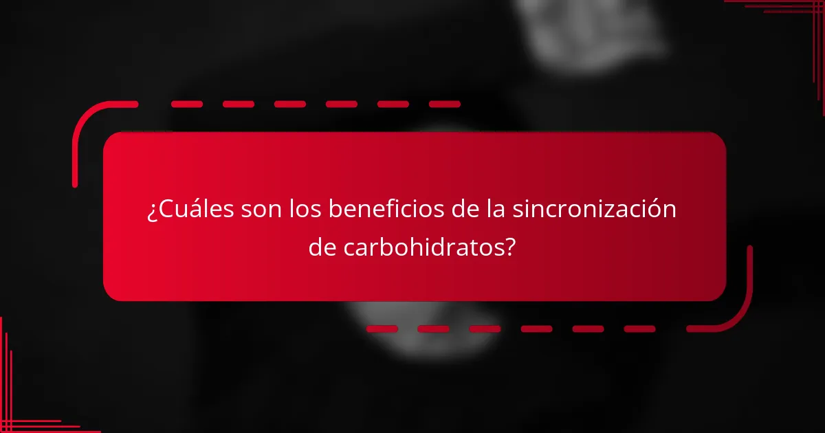 ¿Cuáles son los beneficios de la sincronización de carbohidratos?
