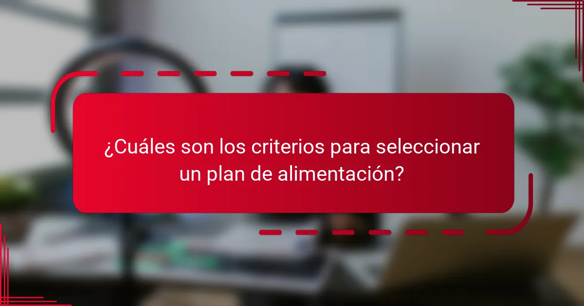 ¿Cuáles son los criterios para seleccionar un plan de alimentación?