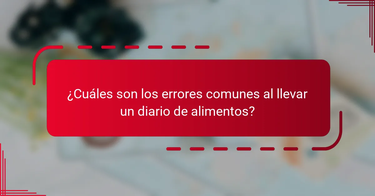 ¿Cuáles son los errores comunes al llevar un diario de alimentos?