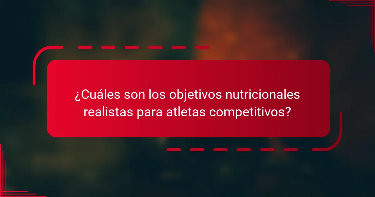 ¿Cuáles son los objetivos nutricionales realistas para atletas competitivos?