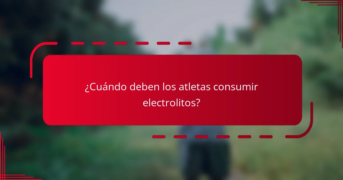 ¿Cuándo deben los atletas consumir electrolitos?