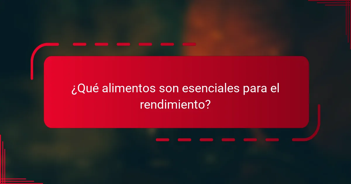 ¿Qué alimentos son esenciales para el rendimiento?