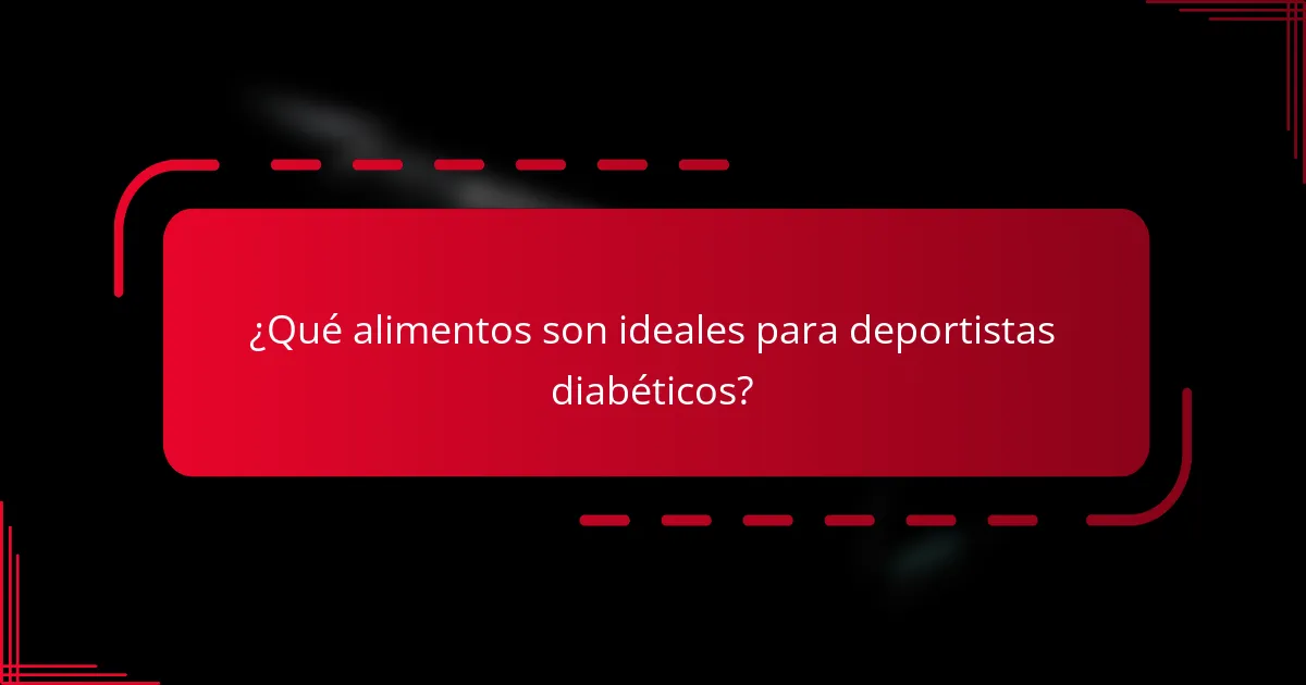 ¿Qué alimentos son ideales para deportistas diabéticos?