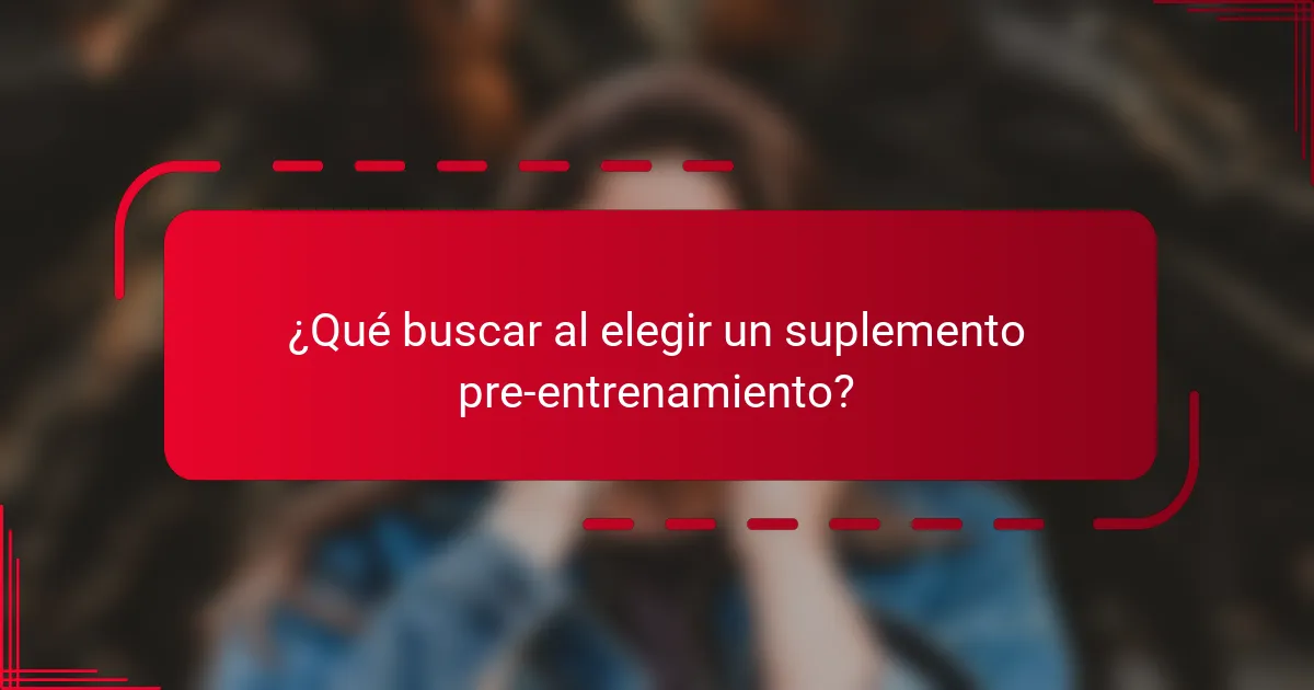 ¿Qué buscar al elegir un suplemento pre-entrenamiento?