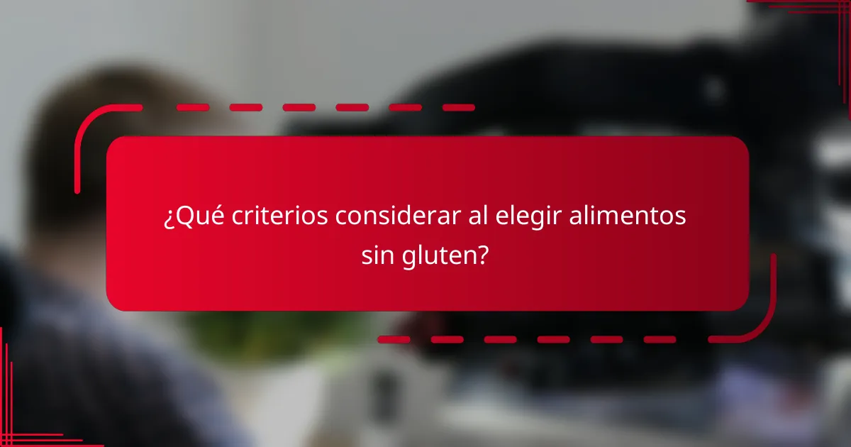 ¿Qué criterios considerar al elegir alimentos sin gluten?