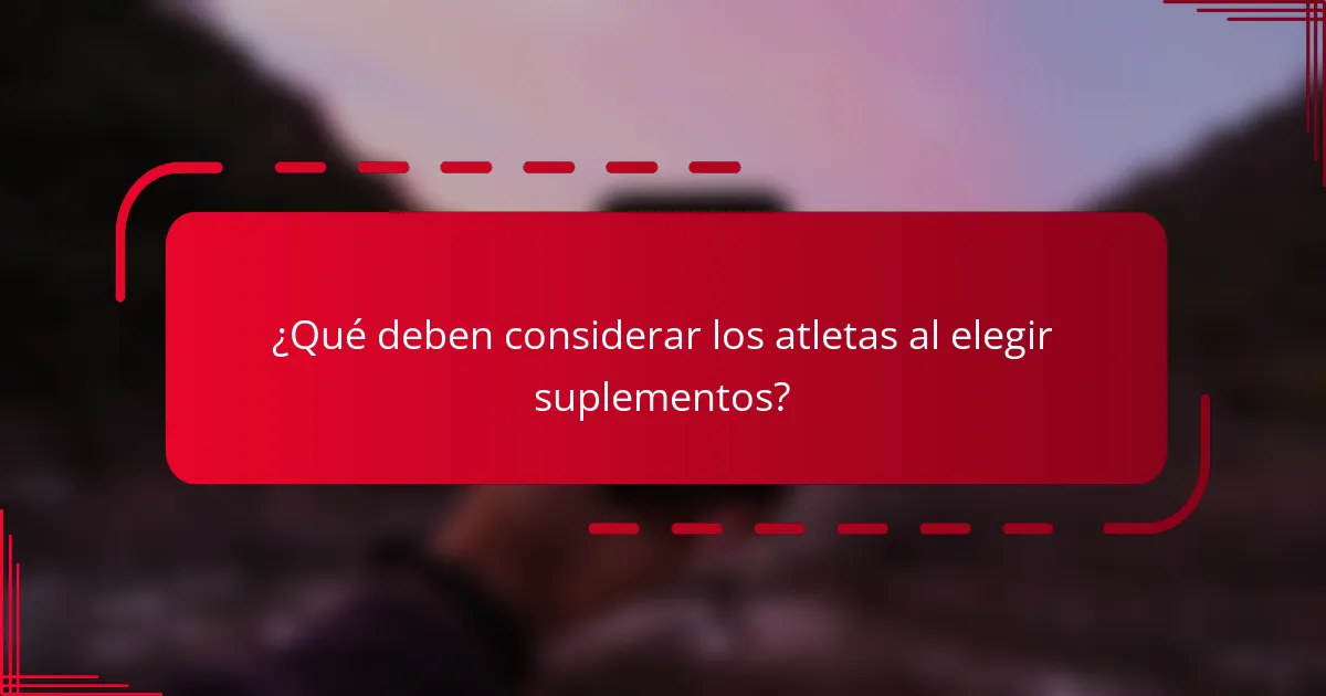 ¿Qué deben considerar los atletas al elegir suplementos?
