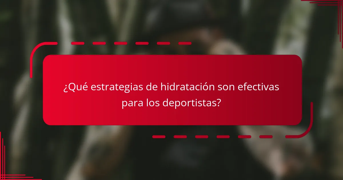 ¿Qué estrategias de hidratación son efectivas para los deportistas?