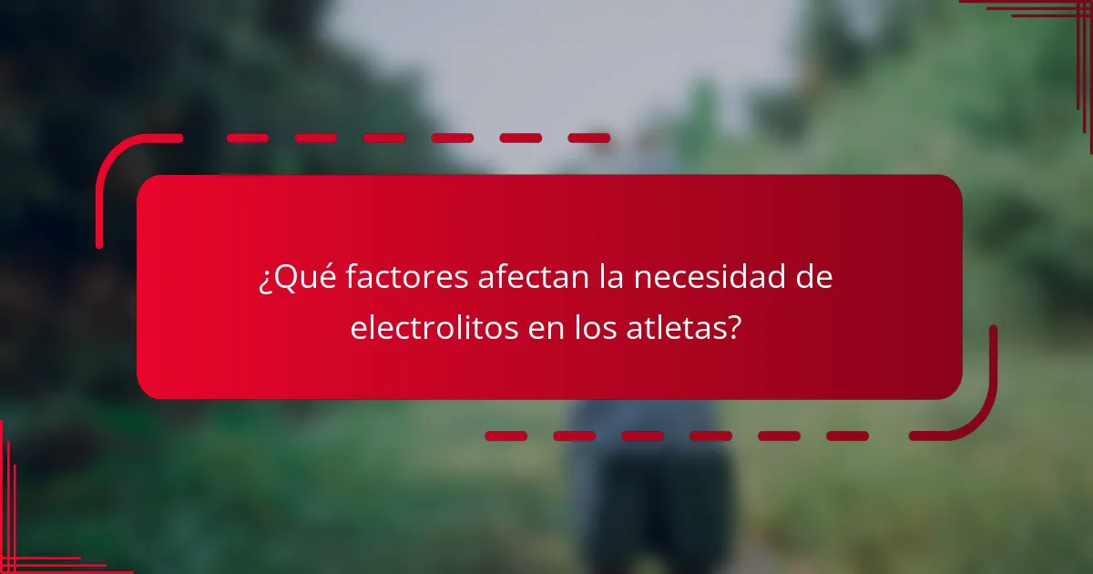 ¿Qué factores afectan la necesidad de electrolitos en los atletas?