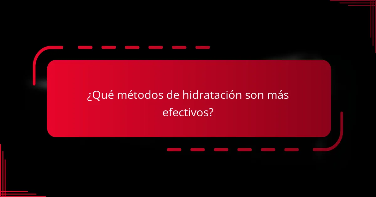 ¿Qué métodos de hidratación son más efectivos?