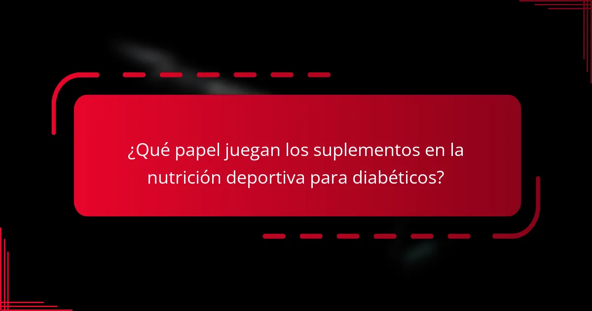 ¿Qué papel juegan los suplementos en la nutrición deportiva para diabéticos?