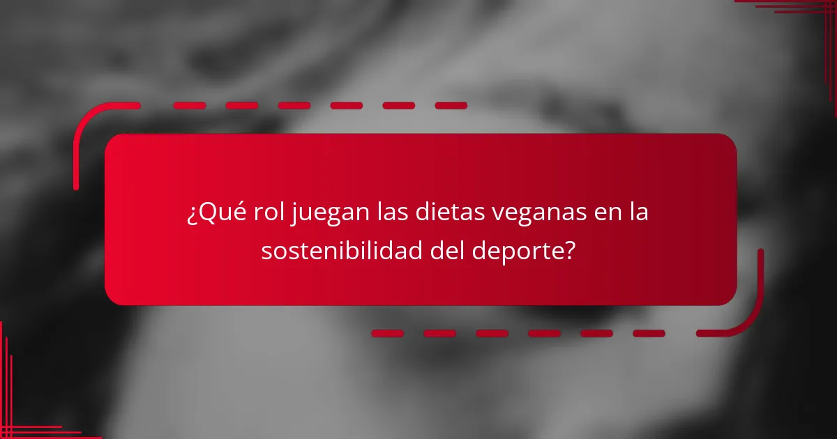 ¿Qué rol juegan las dietas veganas en la sostenibilidad del deporte?